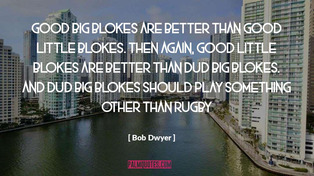 Blokes quotes by Bob Dwyer