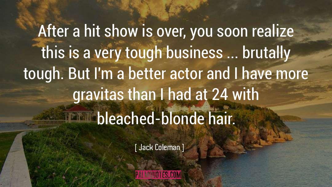 Blonde Hair quotes by Jack Coleman