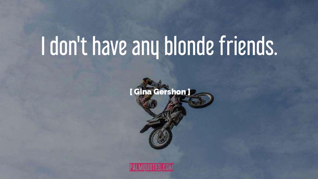 Blonde quotes by Gina Gershon