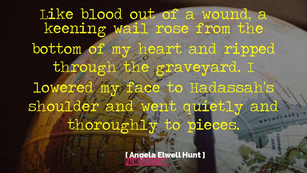 Blood And Scars quotes by Angela Elwell Hunt