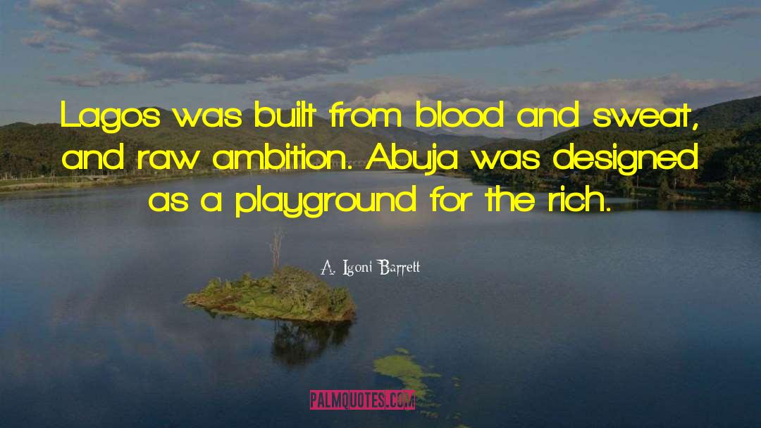 Blood And Sweat quotes by A. Igoni Barrett