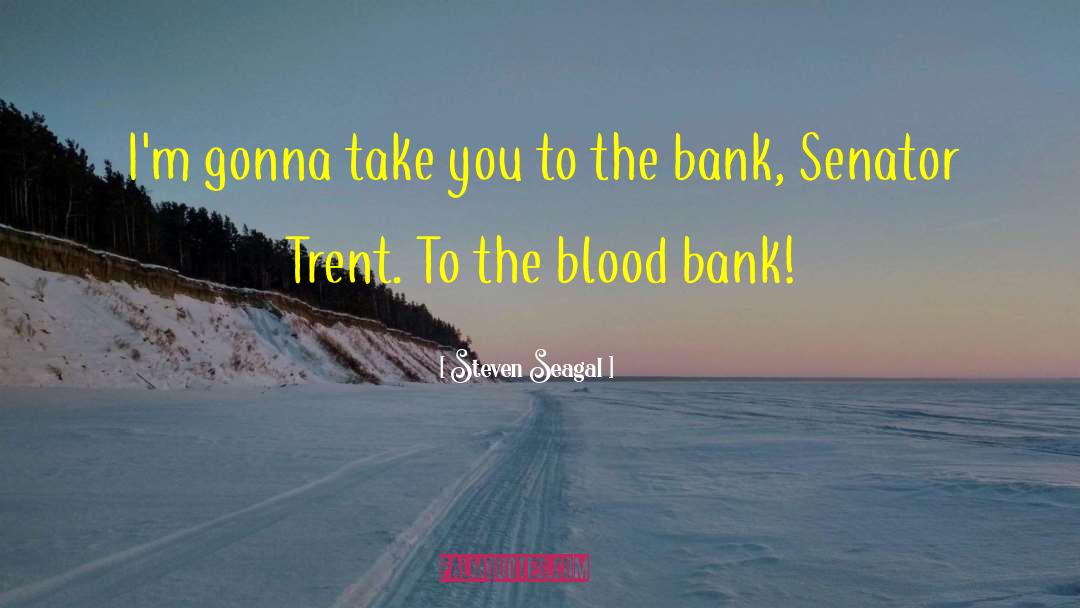 Blood Cells quotes by Steven Seagal