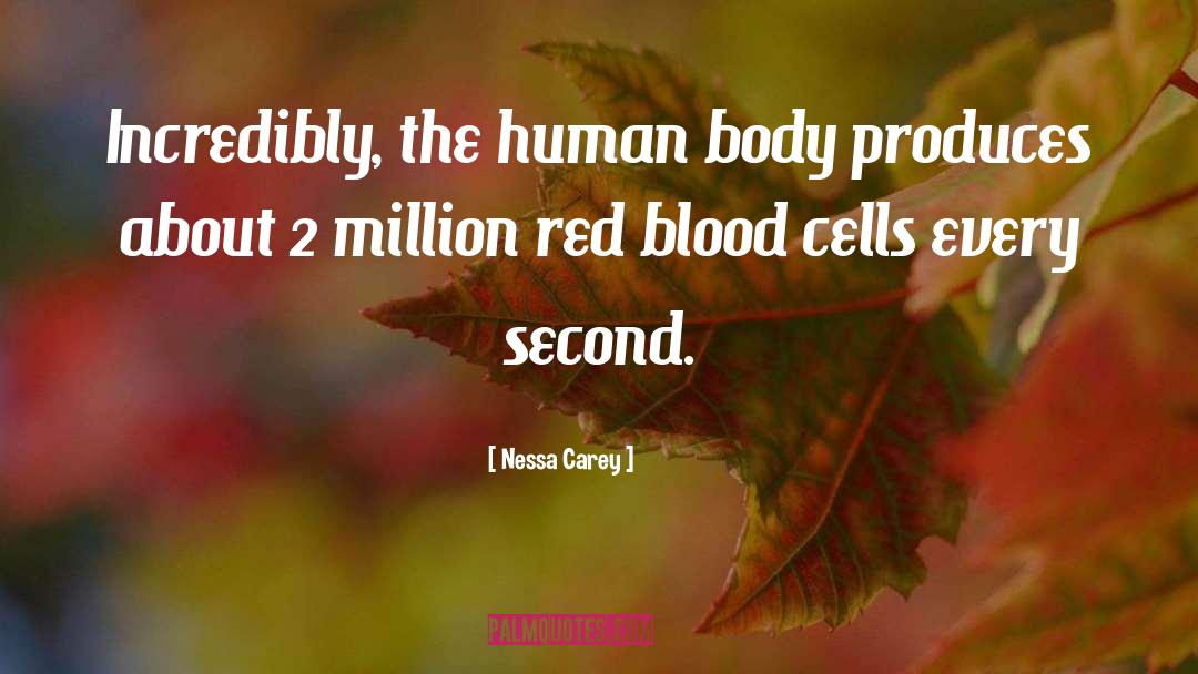 Blood Cells quotes by Nessa Carey