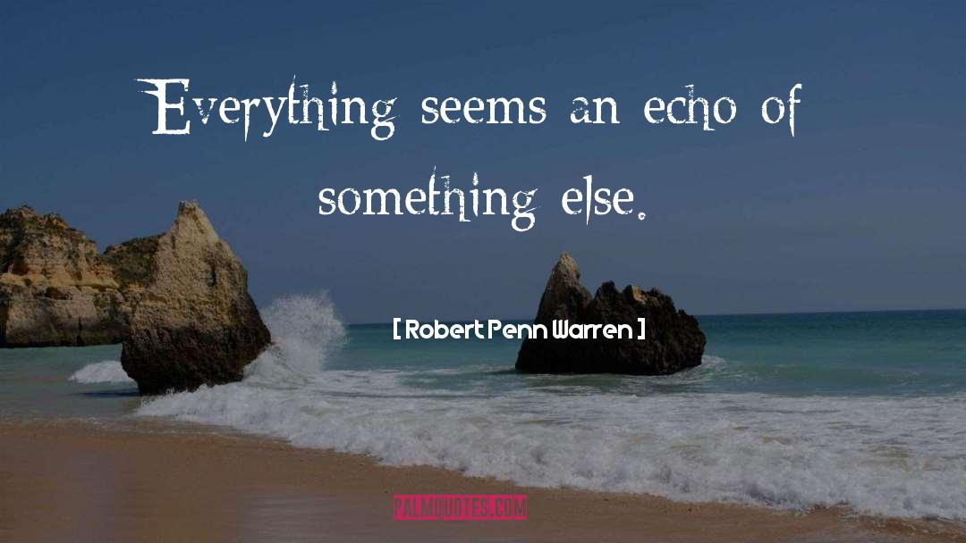 Blood Echo quotes by Robert Penn Warren