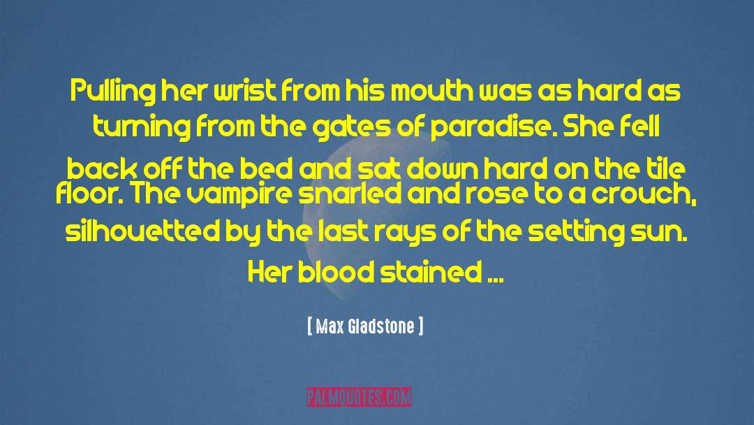 Blood From Dracula quotes by Max Gladstone