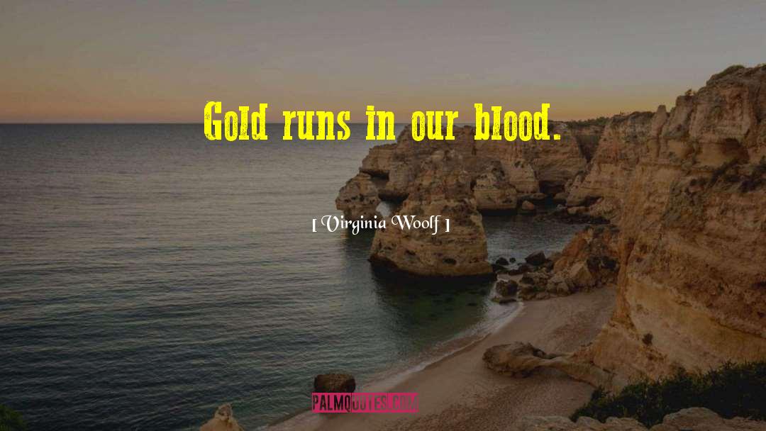 Blood Gold quotes by Virginia Woolf