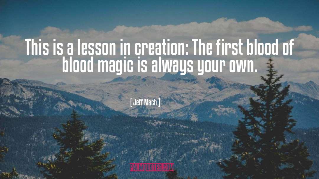 Blood Magic quotes by Jeff Mach