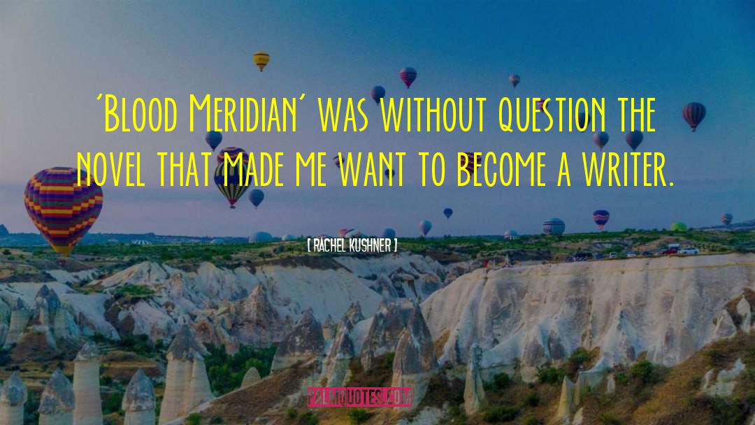 Blood Meridian quotes by Rachel Kushner