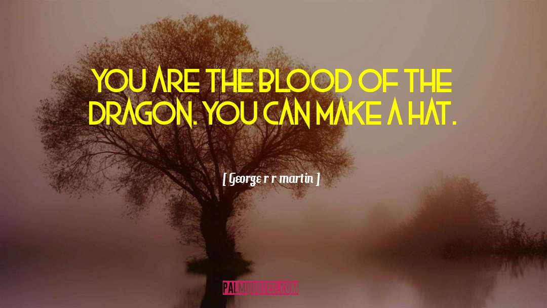 Blood Of The Dragon quotes by George R R Martin