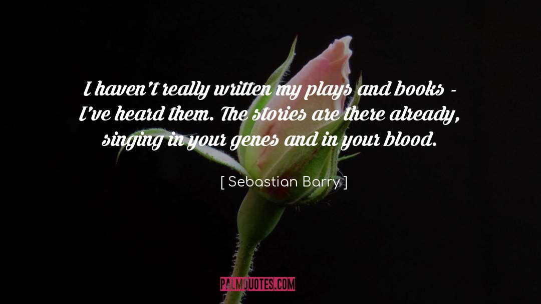 Blood Play Suggestions quotes by Sebastian Barry