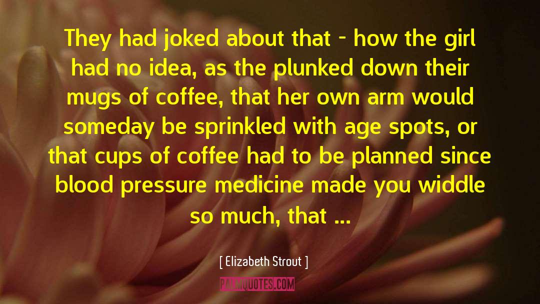 Blood Pressure quotes by Elizabeth Strout