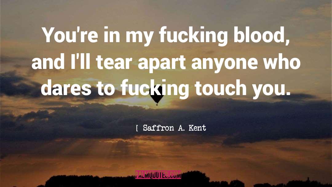 Blood Relatives quotes by Saffron A. Kent