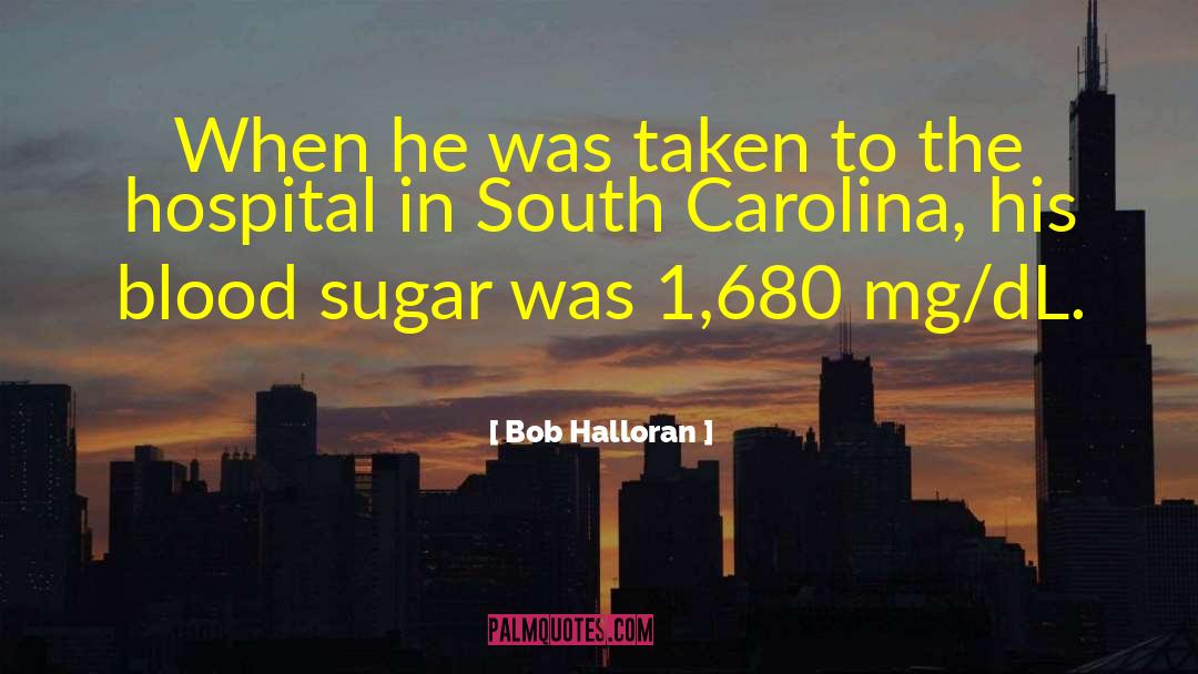 Blood Sugar quotes by Bob Halloran