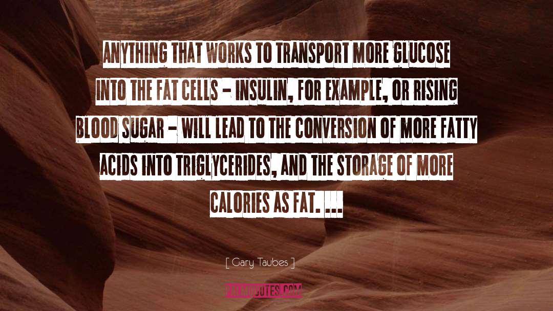 Blood Sugar quotes by Gary Taubes