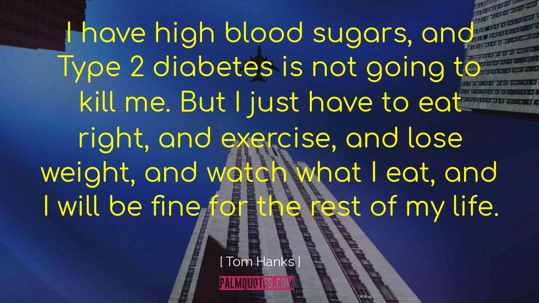 Blood Sugar quotes by Tom Hanks