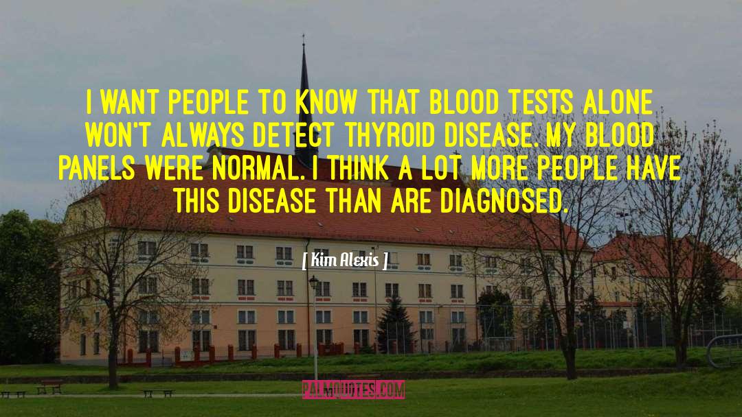 Blood Tests quotes by Kim Alexis