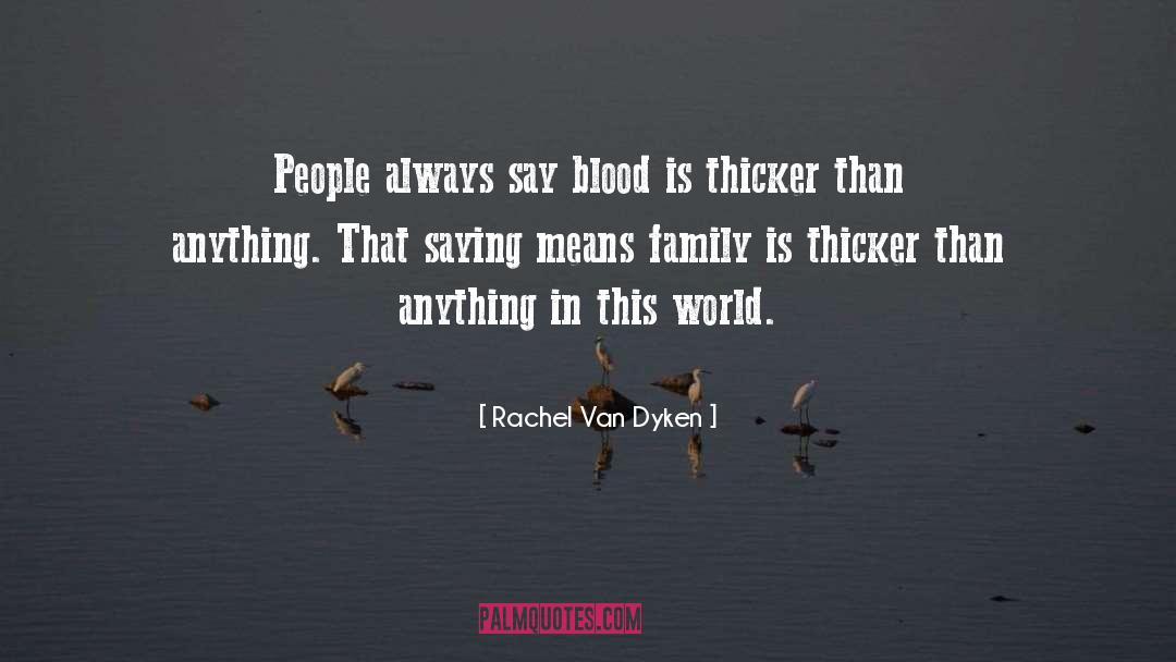 Blood Thicker Than Water quotes by Rachel Van Dyken