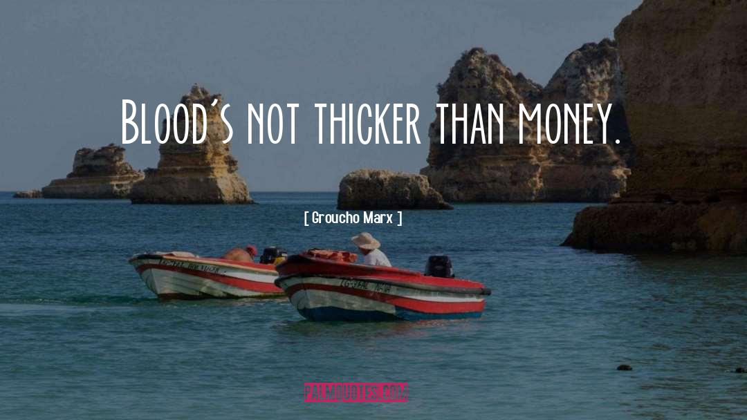 Blood Thicker Than Water quotes by Groucho Marx