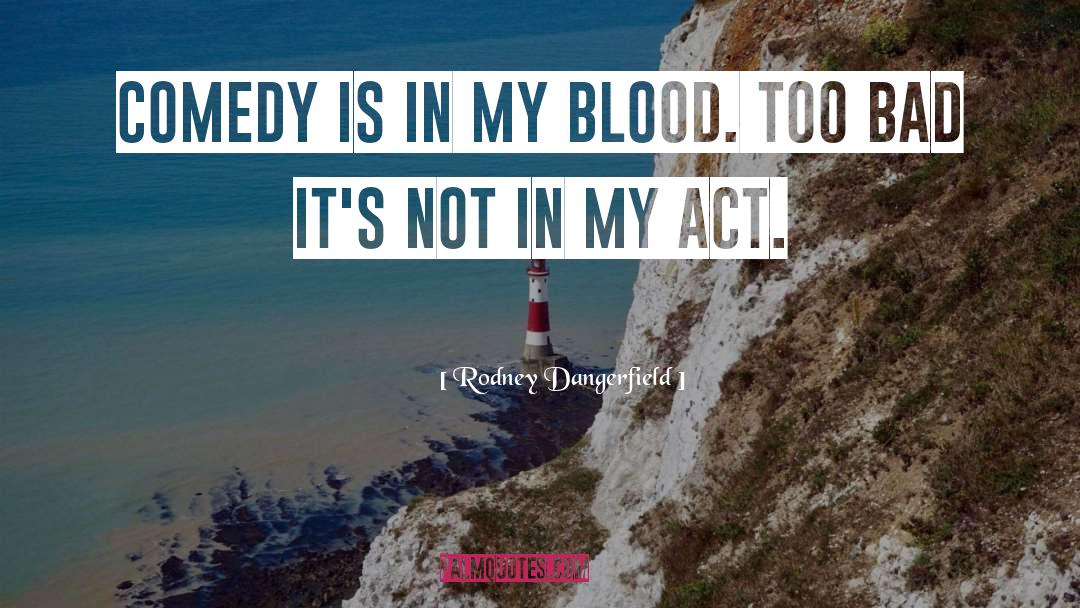 Blood Thunder quotes by Rodney Dangerfield