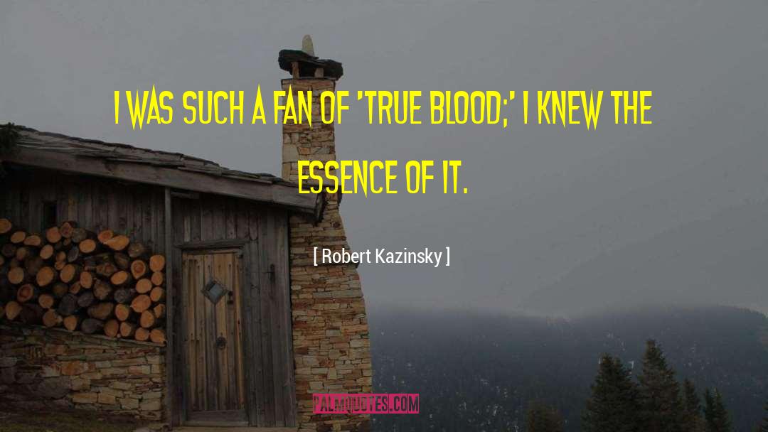 Blood Type quotes by Robert Kazinsky