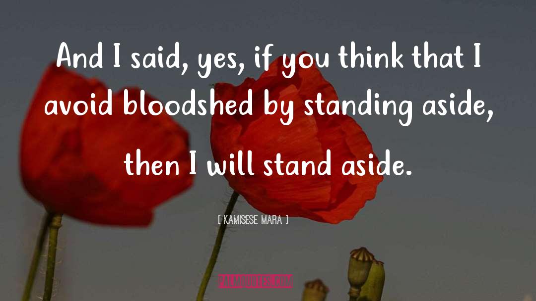 Bloodshed quotes by Kamisese Mara