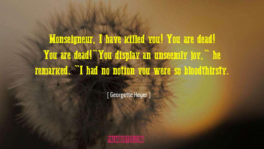 Bloodthirsty quotes by Georgette Heyer