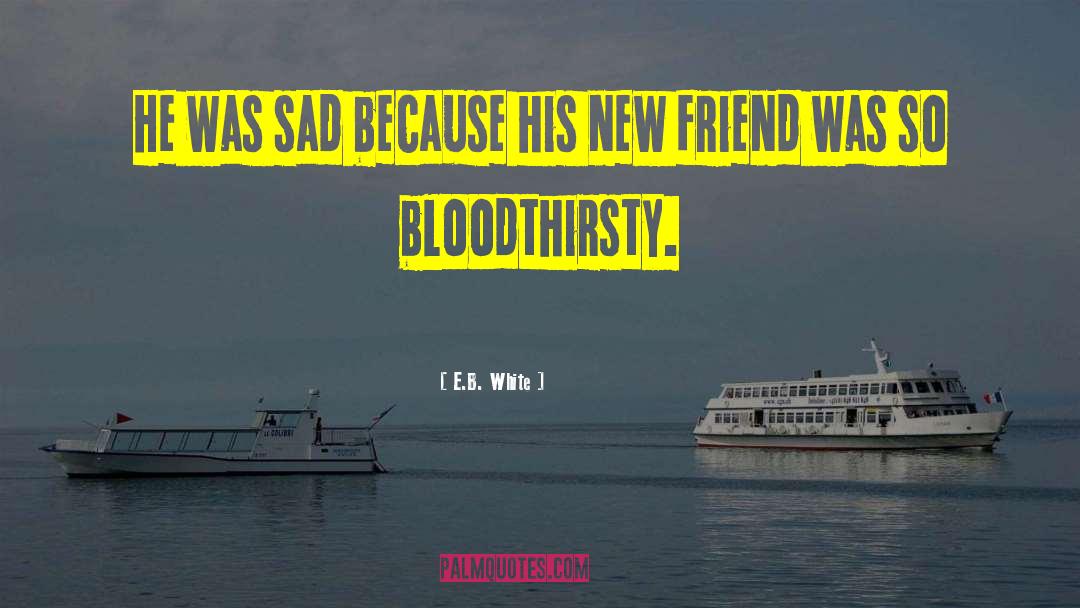 Bloodthirsty quotes by E.B. White
