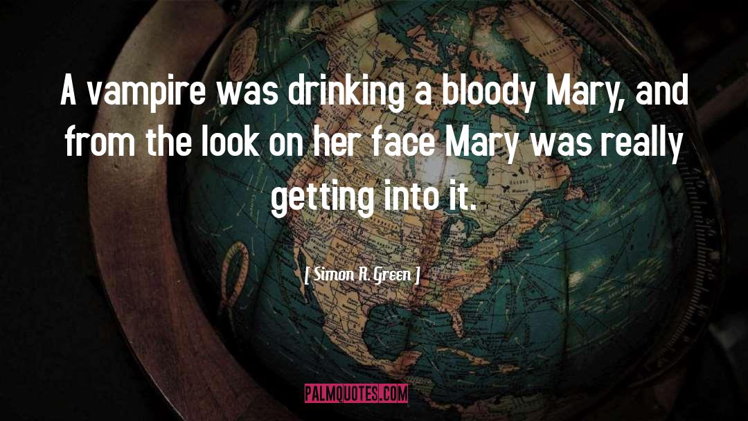 Bloody Mary quotes by Simon R. Green