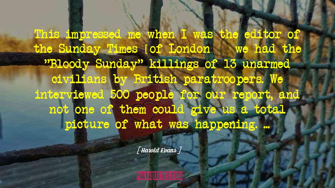 Bloody Sunday 1965 quotes by Harold Evans