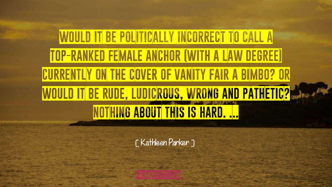 Bloody To Fair quotes by Kathleen Parker
