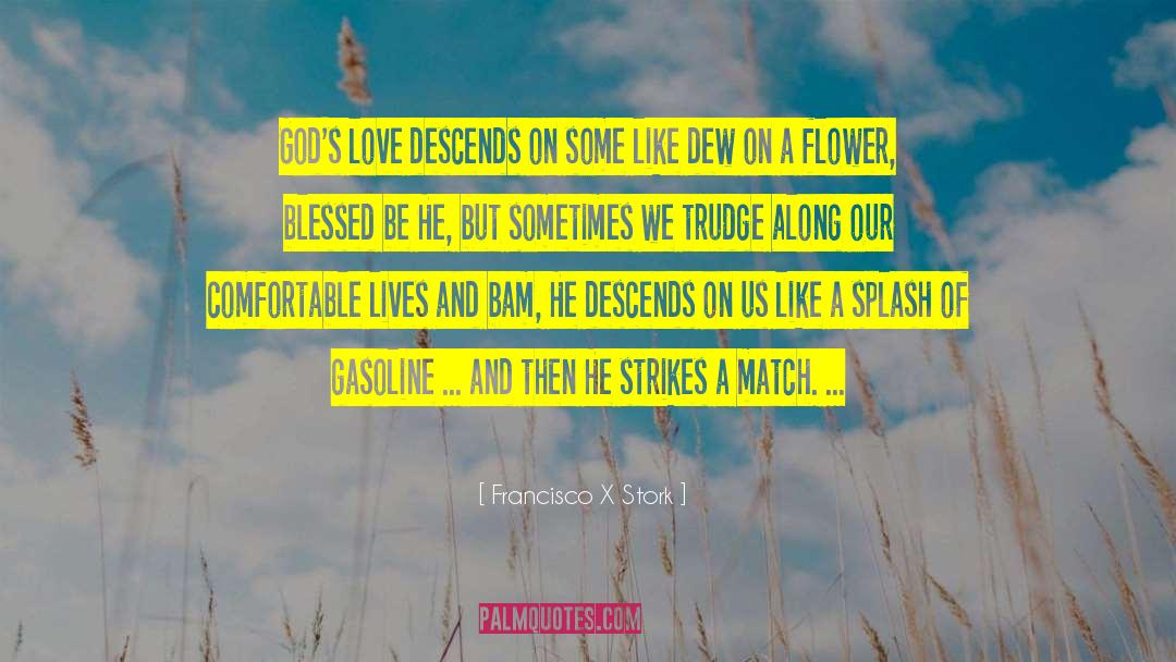 Bloom Like A Flower quotes by Francisco X Stork