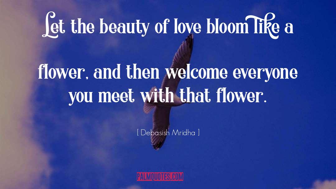 Bloom Like A Flower quotes by Debasish Mridha