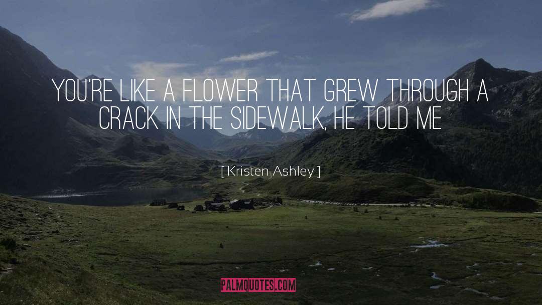 Bloom Like A Flower quotes by Kristen Ashley