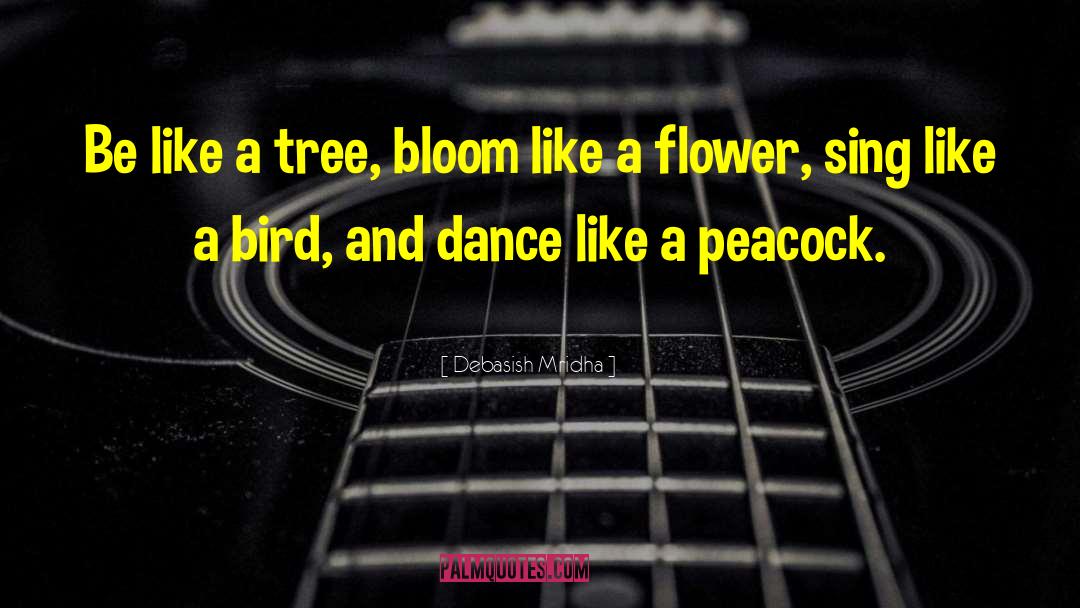 Bloom Like A Flower quotes by Debasish Mridha