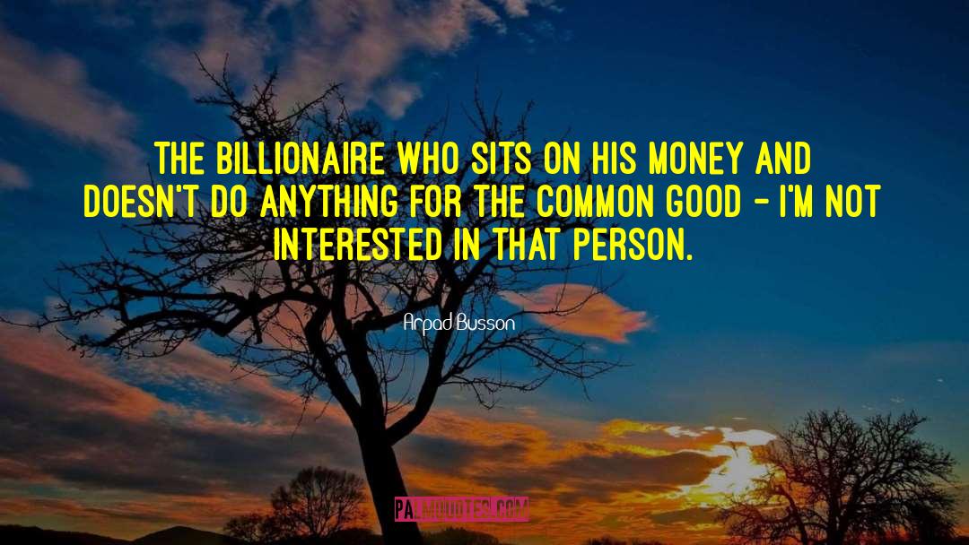 Bloombergs Billionaire quotes by Arpad Busson