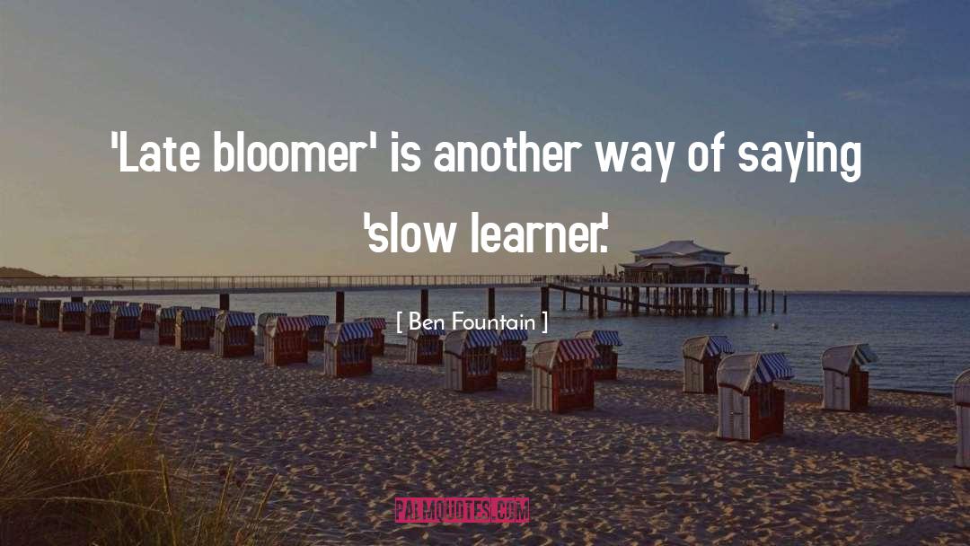 Bloomer quotes by Ben Fountain