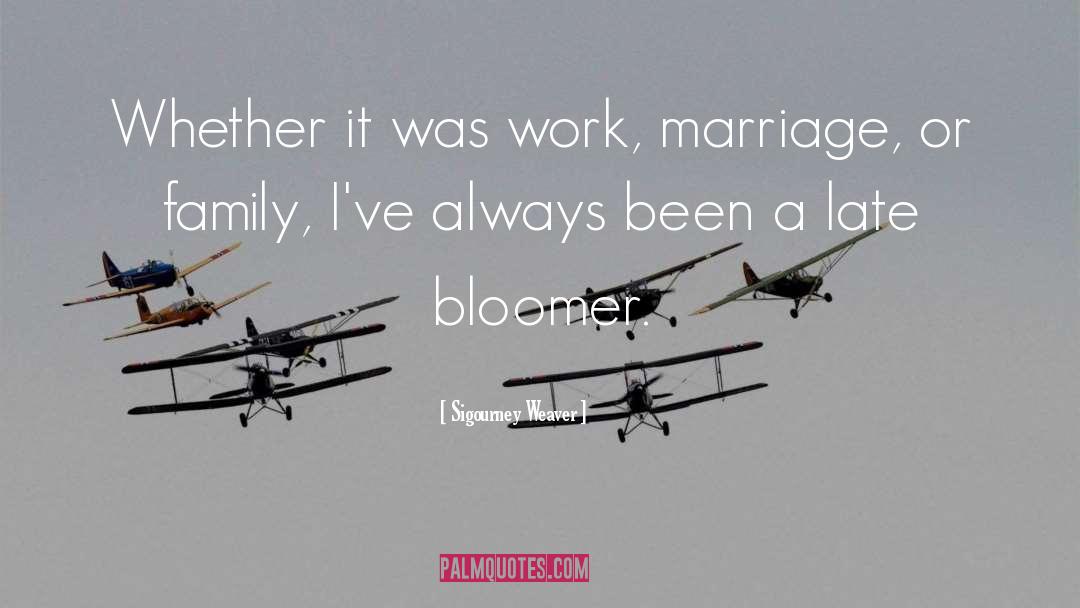 Bloomer quotes by Sigourney Weaver