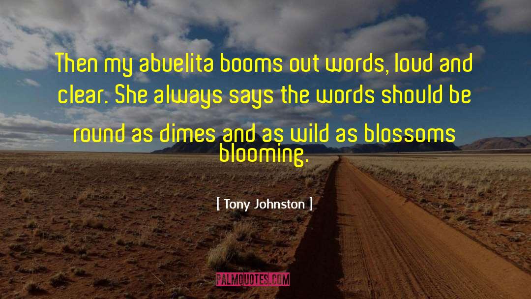 Blooming quotes by Tony Johnston