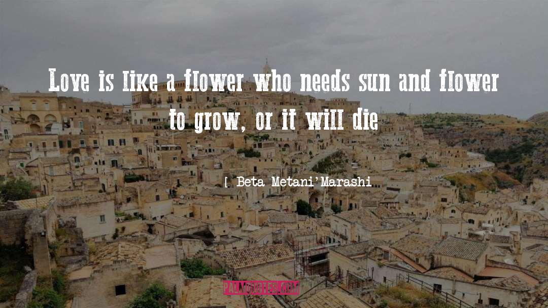 Blooms Like A Flower quotes by Beta Metani'Marashi