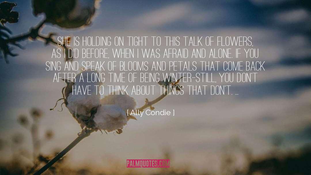 Blooms quotes by Ally Condie