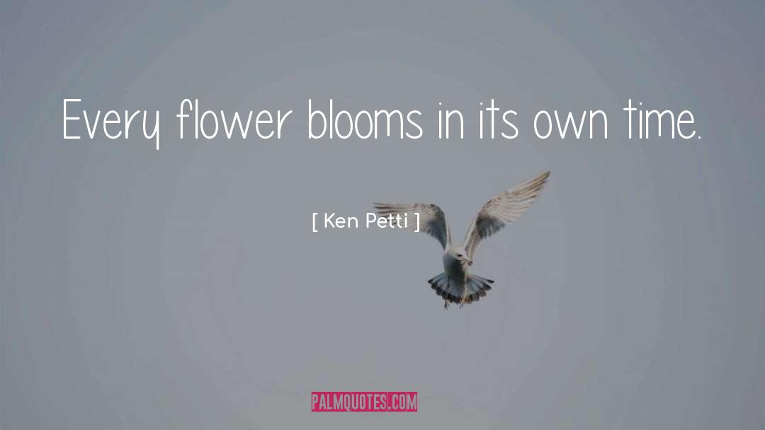 Blooms quotes by Ken Petti