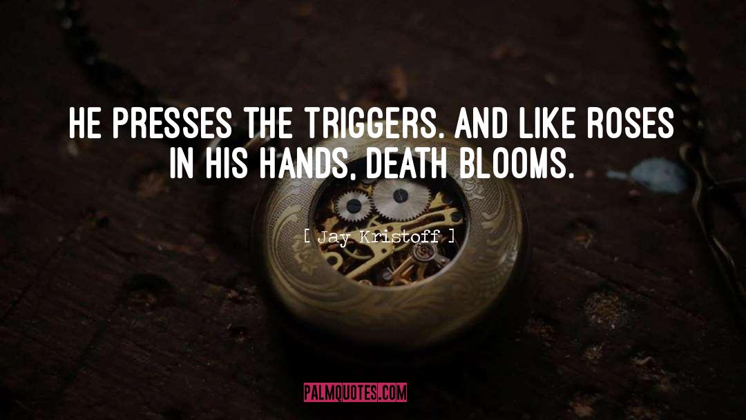 Blooms quotes by Jay Kristoff