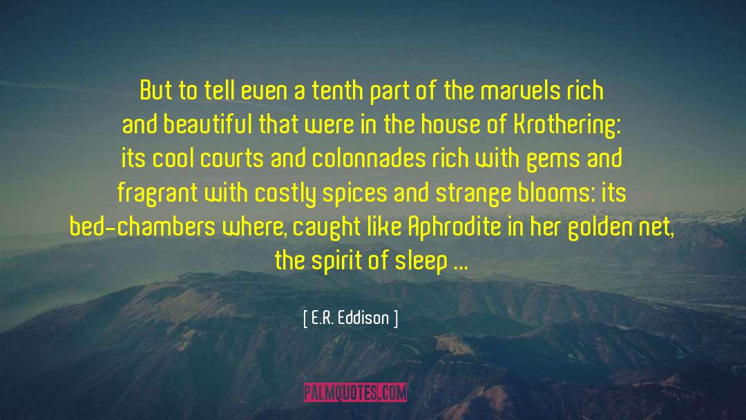 Blooms quotes by E.R. Eddison