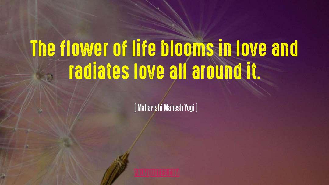 Blooms quotes by Maharishi Mahesh Yogi