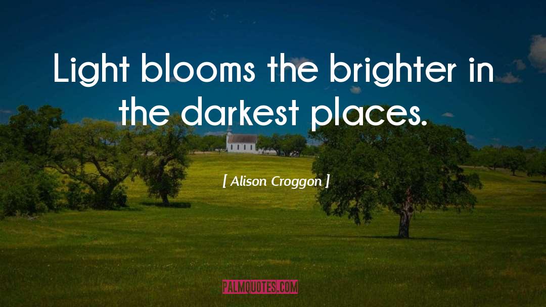 Blooms quotes by Alison Croggon
