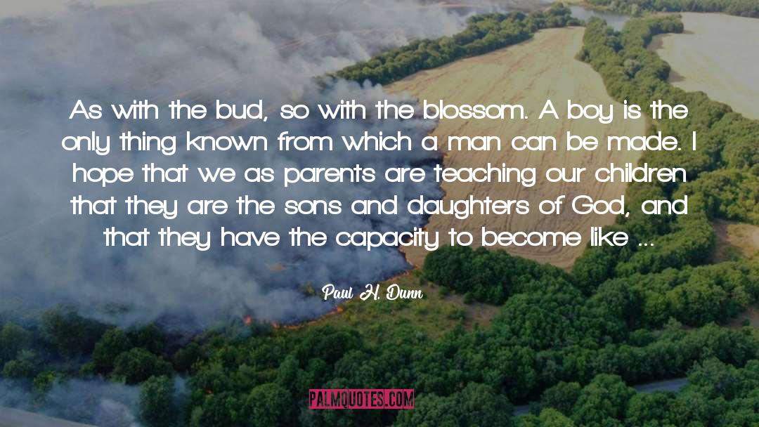 Blossom quotes by Paul H. Dunn