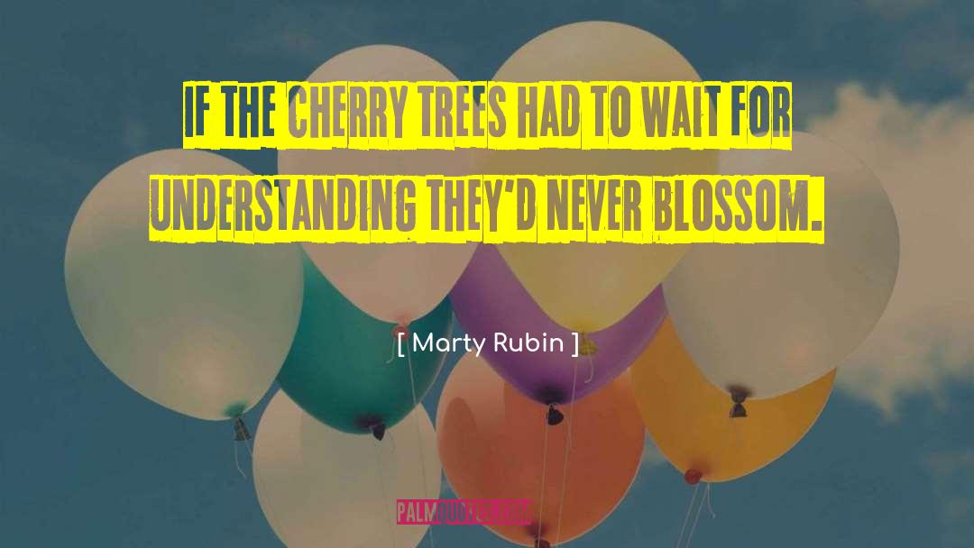 Blossom quotes by Marty Rubin