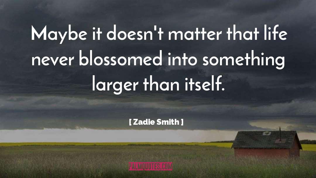 Blossomed quotes by Zadie Smith