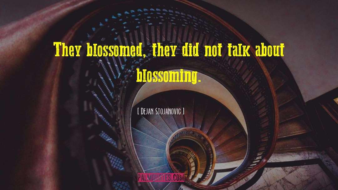 Blossomed quotes by Dejan Stojanovic