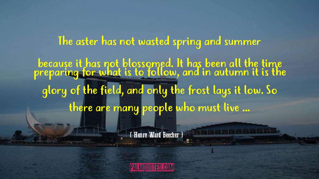 Blossoming quotes by Henry Ward Beecher